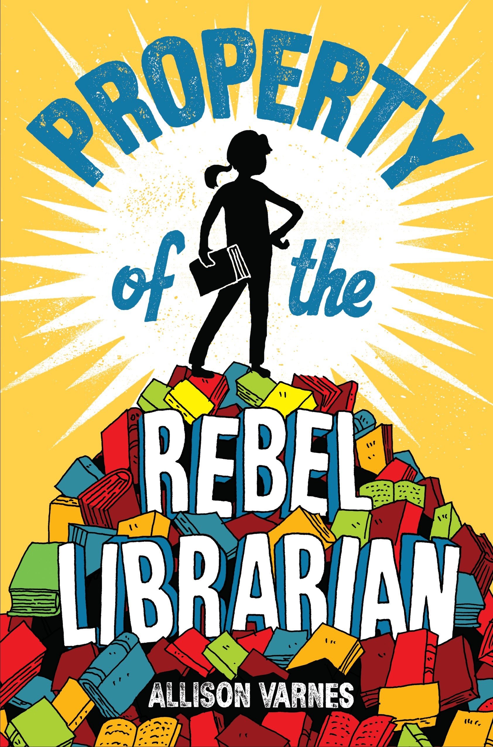 Book Cover of Property of the Rebel Librarian by Allison Varnes 