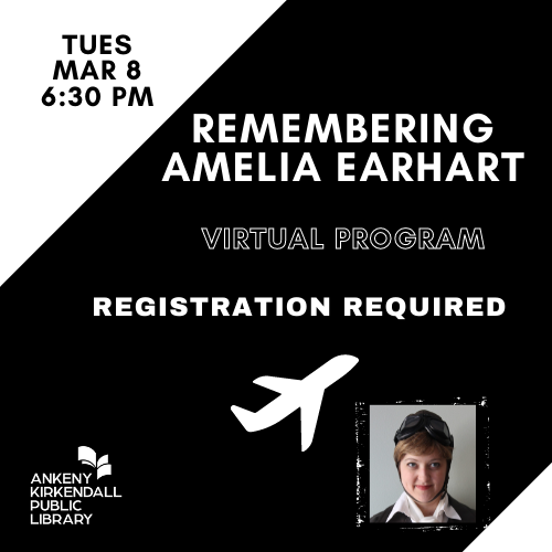 Black and white image with picture of airplane and Amelia Earhart. Additional text about event Remembering Amelia Earhart on Tues March 8 at 6:30 PM