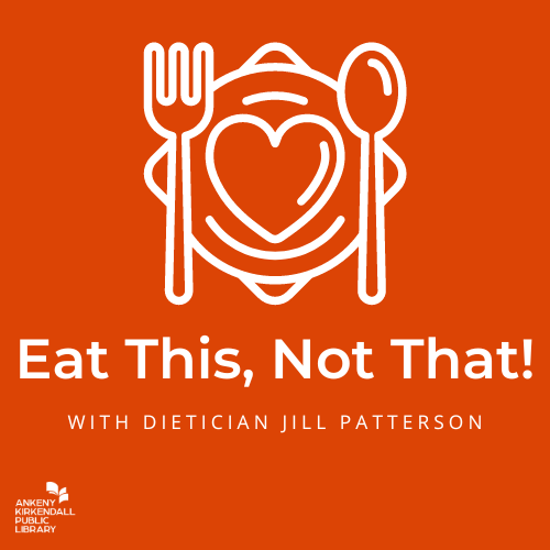Graphic of a heart on a plate with a fork on one side and and spoon on the other and text that says eat this not that with dietician Jill Patterson