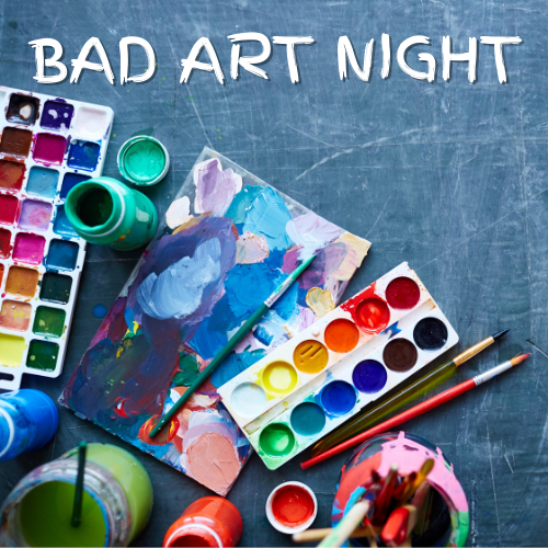 Various art supplies and the words "Bad Art Night"