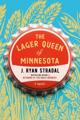 Book cover of The Lager Queen of Minnesota by J. Ryan Stradal