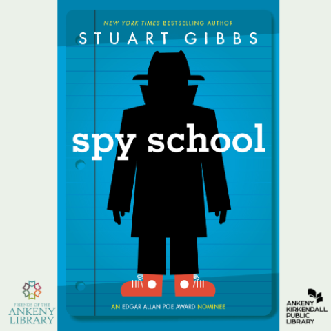 cover of spy school by stuart gibbs with the friends of the Ankeny Library logo and the Ankeny Kirkendall Public Library logo